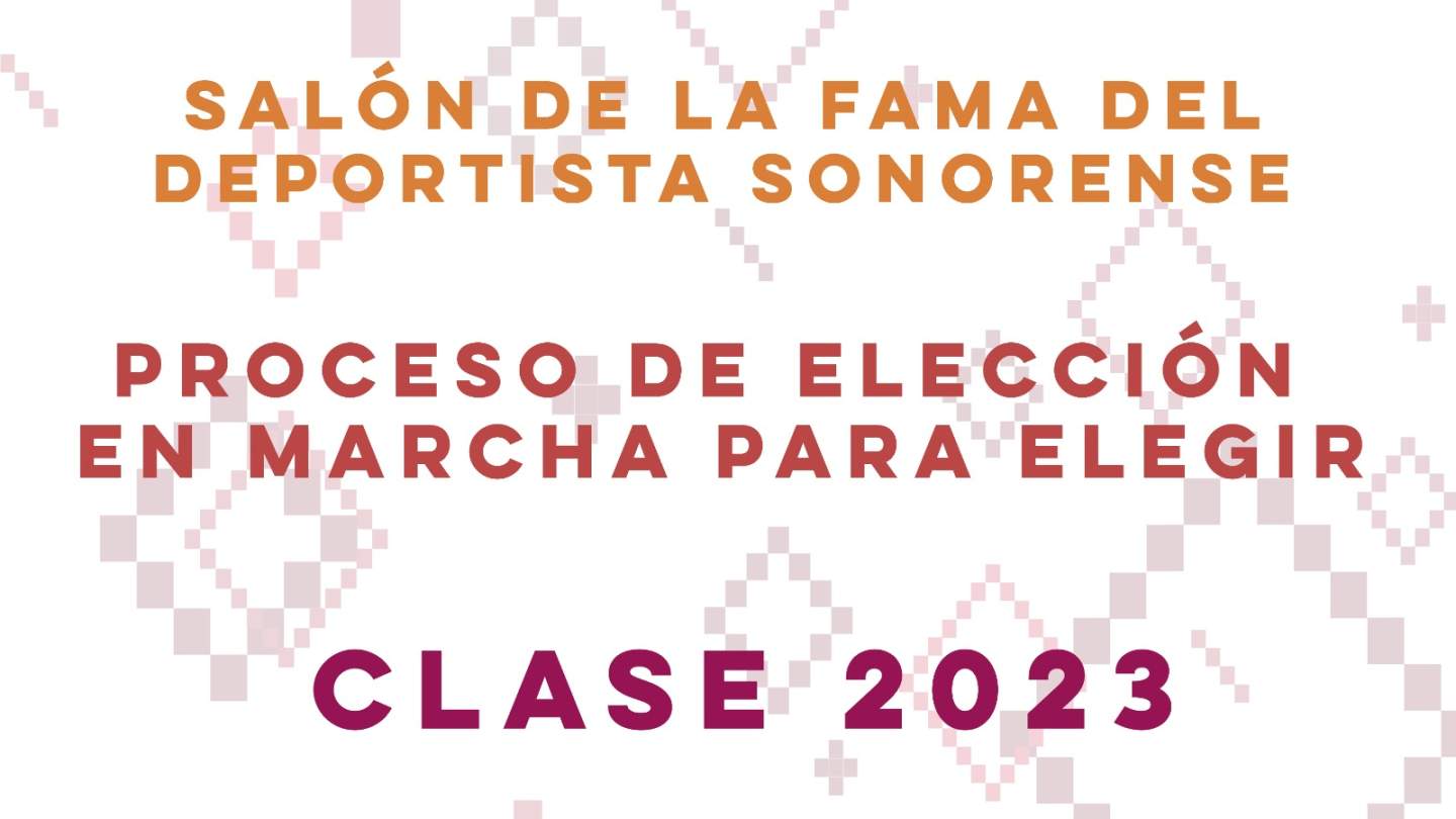 ARRANCA EL PROCESO DE ELECCIÓN   PARA SALÓN DE LA FAMA DE SONORA